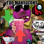 At least it's not all of them. | TOO MANY ICONS; RED SUS; MANAGER? | image tagged in one | made w/ Imgflip meme maker
