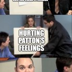 Logan's Lectures | THERE'S ONLY ONE THING WORSE THAN HURTING VIRGIL'S FEELINGS; HURTING PATTON'S FEELINGS; JANUS: *GASP* PATTON 
LOGAN: NO! | image tagged in there is only one thing worse than | made w/ Imgflip meme maker