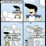 Bigger | I AM SO SMART I DIDN'T HAVE TO ATTEND A CLASS; ME MISSING A CLASS IN A MONTH; A CRUCIAL PART OF A NEW SUBJECT; 15 EXAMS AND HOW TO UNDERSTAND THEM | image tagged in bigger | made w/ Imgflip meme maker
