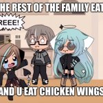 REEEEE | WHEN THE REST OF THE FAMILY EATS PIZZA; AND U EAT CHICKEN WINGS | image tagged in reeeee | made w/ Imgflip meme maker