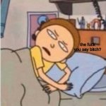 Morty the fuck you say meme