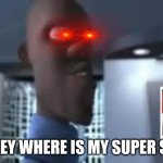 Where is my super soup! | HONEY WHERE IS MY SUPER SOUP | image tagged in honey where is my super suit | made w/ Imgflip meme maker