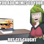 Melony caught | WHEN YOU ADD MEMES TO YOUR FREIND; BUT GET CAUGHT | image tagged in melony caught | made w/ Imgflip meme maker