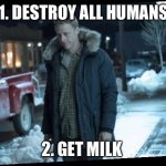 To Do List | 1. DESTROY ALL HUMANS; 2. GET MILK | image tagged in resident alien | made w/ Imgflip meme maker