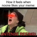 The title | How it feels when noone likes your meme:; (INTENSE REEING) | image tagged in reeeeeeeeeeeeeeeeeeee,please,upvote,depression | made w/ Imgflip meme maker