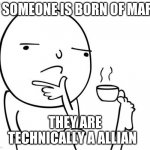 Hmmm | IF SOMEONE IS BORN OF MARS; THEY ARE TECHNICALLY A ALLIAN | image tagged in hmmm | made w/ Imgflip meme maker