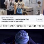 The Invention of Scream Energy | WATERNOOSE WANTS TO KNOW YOUR LOCATION | image tagged in noise to electricity,monsters inc,funny,scream,funny memes | made w/ Imgflip meme maker