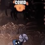 :/ | COVID; HUMANS | image tagged in tiso,covid,memes,hollow knight | made w/ Imgflip meme maker