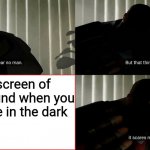 I Fear No Man | Blue screen of death sound when you get while in the dark | image tagged in i fear no man | made w/ Imgflip meme maker