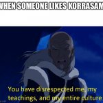 Avatar disrespect | WHEN SOMEONE LIKES KORRASAMI | image tagged in avatar disrespect | made w/ Imgflip meme maker
