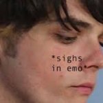 sighs in emo