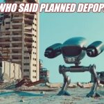 BILL GATES HEARD IT. | WHO SAID PLANNED DEPOP? | image tagged in ai killer drone,big brother,bill gates,vaccines,anti-overpopulation,nwo police state | made w/ Imgflip meme maker