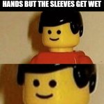 Sweet Release | WHEN YOU'RE WASHING YOUR HANDS BUT THE SLEEVES GET WET | image tagged in sweet release | made w/ Imgflip meme maker