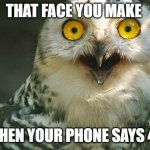 shocked face | THAT FACE YOU MAKE; WHEN YOUR PHONE SAYS 4G | image tagged in shocked face | made w/ Imgflip meme maker