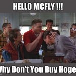 Hello McFly for HOGE coin | HELLO MCFLY !!! Why Don't You Buy Hoge? | image tagged in hoge,crypto,memes,bitcoin,doge,marty mcfly | made w/ Imgflip meme maker