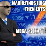 stonks | THEN EATS HIM; MARIO:FINDS LUIGI DEAD; MEGA | image tagged in stonks | made w/ Imgflip meme maker