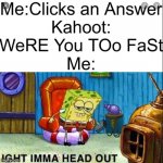 kahoot | image tagged in kahoot memes | made w/ Imgflip meme maker