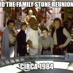 Star Wars Group photo | SLY AND THE FAMILY STONE REUNION TOUR; CIRCA 1984 | image tagged in star wars group photo | made w/ Imgflip meme maker