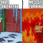 The Fan | ME 5 SECONDS AFTER TURNING THE FAN OFF; ME 5 SECONDS AFTER TURNING ON THE FAN | image tagged in spongebob cold hot,spongebob,relatable,memes,funny | made w/ Imgflip meme maker