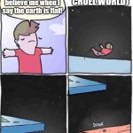 Suddenly realizing that Earth wouldn't be the only one | (GOODBYE, CRUEL WORLD); People just won't believe me when I say the earth is flat! | image tagged in jumping from flat earth to flat mars,suicide jump man,planets | made w/ Imgflip meme maker