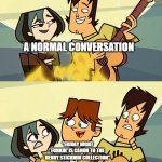 Gwent vs Cody | A NORMAL CONVERSATION; "FRIDAY NIGHT FUNKIN' IS CANON TO THE HENRY STICKMIN COLLECTION" | image tagged in gwent vs cody,friday night funkin,henry stickmin,total drama | made w/ Imgflip meme maker