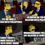 What if Soviet Union Reunite today | HI RUSSIA DO YOU HAVE RELATION WITH PHILIPPINES; YES WE HAVE A RELATION WITH PHILIIPPINES; MUAHAHAHAHAHA PHILIPPINES GOT RELATION AT SOVIET UNION; BECAUSE THERE'S NO MORE RUSSIA IT TURNS INTO SOVIET UNION | image tagged in simpsons soviet union,philippines,russia,soviet union,usa,relationships | made w/ Imgflip meme maker