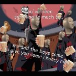 here choccy milk | you've been scrolling to much so.. me and the boys came to give you some choccy milk | image tagged in akatsuki naruto meme | made w/ Imgflip meme maker