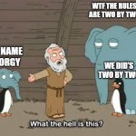 ARK | WTF THE RULES ARE TWO BY TWO; MY NAME IS ORGY; WE DID'S TWO BY TWO | image tagged in what the hell is this | made w/ Imgflip meme maker