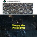 Go to our Bunker, take all the weapons and ensure his death... | The guy who
 invented this; Everyone in this planet | image tagged in lets kill him properly,bubble wrap,pop,squeeze,stupid people,i will find you and kill you | made w/ Imgflip meme maker