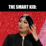 A sensible 74 | ME: I WOUNDER WHAT I MADE ON THE TEST; THE SMART KID: | image tagged in a sensible 74 | made w/ Imgflip meme maker