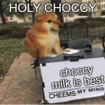 choccy milky | HOLY CHOCCY; choccy milk is best | image tagged in cheems my mind | made w/ Imgflip meme maker