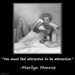 Marilyn Monroe you must feel attractive to be attractive