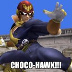 Captain Falcon | CHOCO-HAWK!!! | image tagged in captain falcon | made w/ Imgflip meme maker