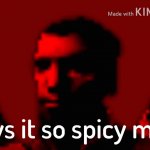 Why it so spicy? meme