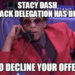 The Black Delegation | STACY DASH
THE BLACK DELEGATION HAS DECIDED; TO DECLINE YOUR OFFER | image tagged in the black delegation | made w/ Imgflip meme maker