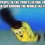 I mean I do be vibing | PEOPLE IN THE 2000'S LISTING TO A MAN SAY AROUND THE WORLD 143 TIMES | image tagged in pioneer | made w/ Imgflip meme maker