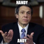 Andrew Cuomo shrug | HANDY; ANDY | image tagged in andrew cuomo shrug | made w/ Imgflip meme maker