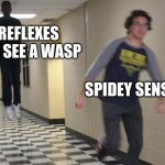 running guy floating | MY REFLEXES WHEN I SEE A WASP; SPIDEY SENSES | image tagged in running guy floating | made w/ Imgflip meme maker