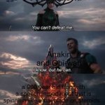 Thor You Can't Defeat Me | Count Dooku a 900 year old frog with a speech impediment that is spinning like a bayblade on steroids. Anakin and Obi-wan | image tagged in thor you can't defeat me | made w/ Imgflip meme maker