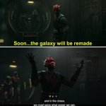 The galaxy will be remade