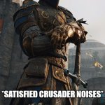 *satisfied crusader noises*