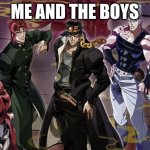 ME AND THE BOYS | ME AND THE BOYS | image tagged in the crusaders | made w/ Imgflip meme maker