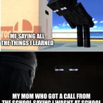 She knows. | ME SAYING ALL THE THINGS I LEARNED; MY MOM WHO GOT A CALL FROM THE SCHOOL SAYING I WASNT AT SCHOOL | image tagged in enderman and snake | made w/ Imgflip meme maker