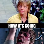 this is fine | HOW IT STARTED; HOW IT'S GOING | image tagged in then and now,star wars,luke skywalker,look dad no hand,ouch,this is fine | made w/ Imgflip meme maker