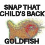 snap that childs back goldfish meme