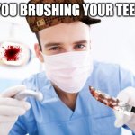 All dentsits be like | ARE YOU BRUSHING YOUR TEETHS? COVID FREE | image tagged in dentist | made w/ Imgflip meme maker