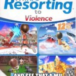 Wii are resorting to violence (better quality) | WHEN YOU SEE A GUN; AND SEE THAT A MII CHARACTER WAS HOLDING IT | image tagged in wii are resorting to violence better quality,funs and guns | made w/ Imgflip meme maker