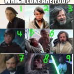 Luke Skywalker | WHICH LUKE ARE YOU? | image tagged in which one are you | made w/ Imgflip meme maker