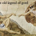 Creation of Adam  | ye old legend of gord | image tagged in creation of adam,coothoolisism | made w/ Imgflip meme maker