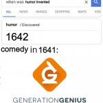 generation genius comedy | humor invented; 1642; humor; comedy; 1641: | image tagged in when was invented/discovered | made w/ Imgflip meme maker
